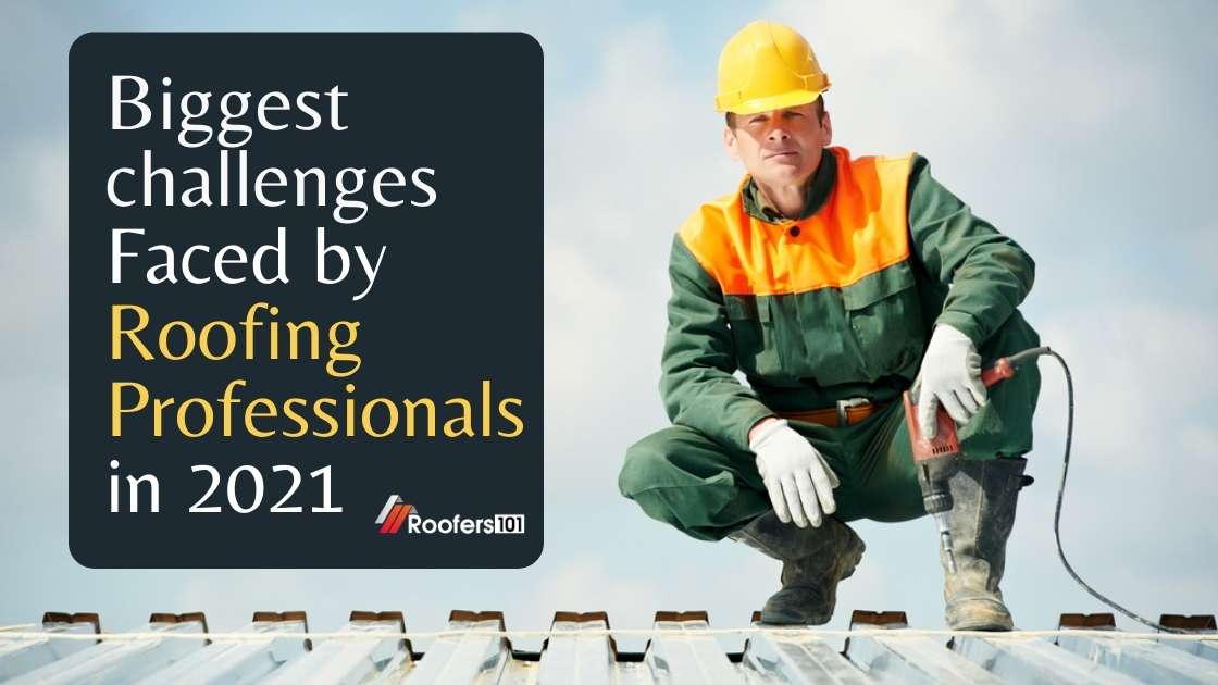 Roofing Professionals challenges 2021